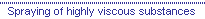 Spraying of highly viscous substances