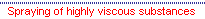 Spraying of highly viscous substances