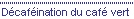 D�caf�ination de caf� vert
